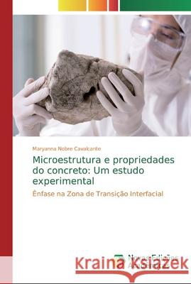 Microestrutura e propriedades do concreto: Um estudo experimental Nobre Cavalcante, Maryanna 9786139725953