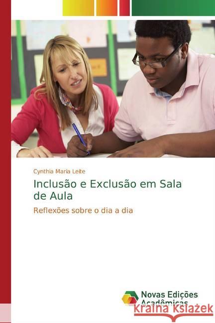 Inclusão e Exclusão em Sala de Aula : Reflexões sobre o dia a dia Leite, Cynthia Maria 9786139726790