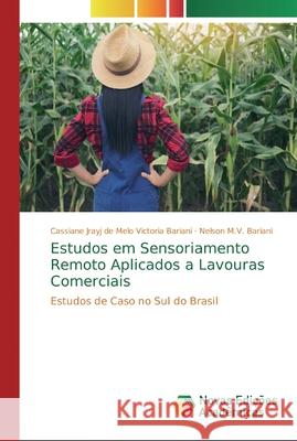 Estudos em Sensoriamento Remoto Aplicados a Lavouras Comerciais Victoria Bariani, Cassiane Jrayj de Melo 9786139726851