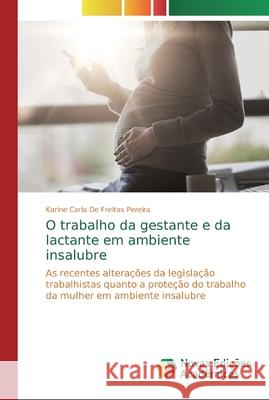 O trabalho da gestante e da lactante em ambiente insalubre de Freitas Pereira, Karine Carla 9786139727551