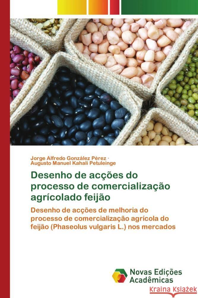 Desenho de acções do processo de comercialização agrícolado feijão González Pérez, Jorge Alfredo, Kahali Petuleinge, Augusto Manuel 9786139727742