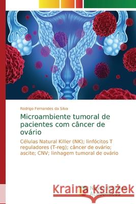 Microambiente tumoral de pacientes com câncer de ovário Fernandes Da Silva, Rodrigo 9786139727964 Novas Edicioes Academicas