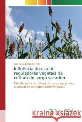 Influência do uso de reguladores vegetais na cultura do sorgo sacarino Greco Ferreira, João Paulo 9786139728343