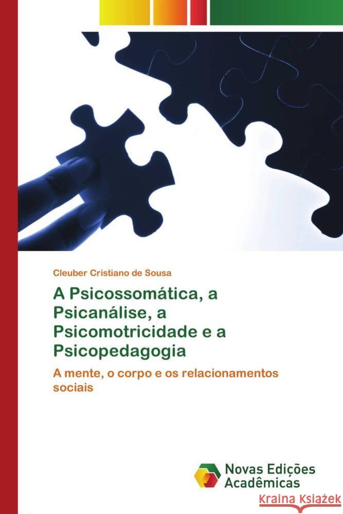 A Psicossomática, a Psicanálise, a Psicomotricidade e a Psicopedagogia de Sousa, Cleuber Cristiano 9786139728398