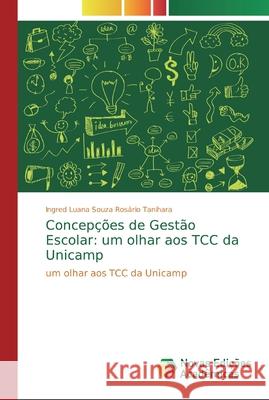 Concepções de Gestão Escolar: um olhar aos TCC da Unicamp Souza Rosário Tanihara, Ingred Luana 9786139728565 Novas Edicioes Academicas