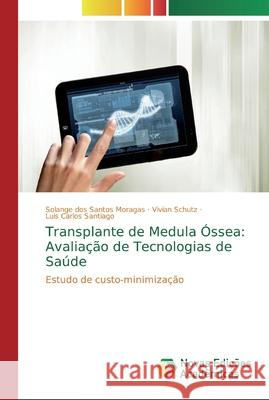 Transplante de Medula Óssea: Avaliação de Tecnologias de Saúde Dos Santos Moragas, Solange 9786139729401