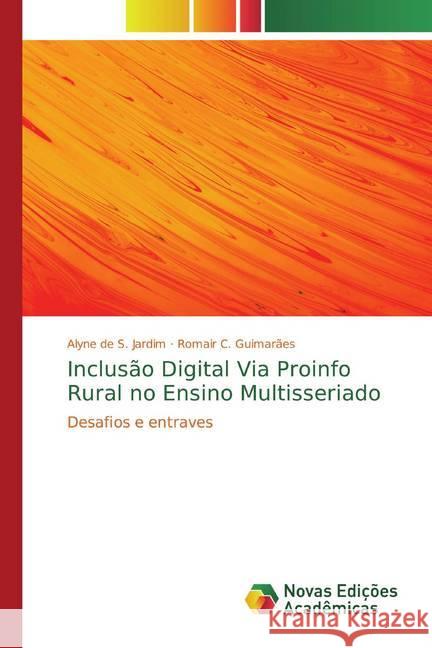 Inclusão Digital Via Proinfo Rural no Ensino Multisseriado : Desafios e entraves S. Jardim, Alyne de; Guimarães, Romair C. 9786139729470 Novas Edicioes Academicas