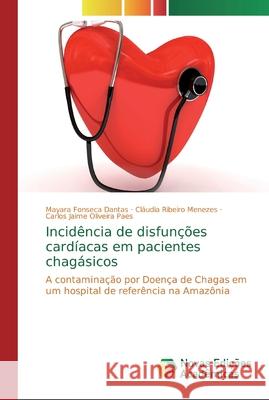 Incidência de disfunções cardíacas em pacientes chagásicos Fonseca Dantas, Mayara 9786139729838 Novas Edicioes Academicas