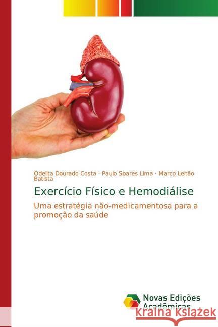 Exercício Físico e Hemodiálise : Uma estratégia não-medicamentosa para a promoção da saúde Dourado Costa, Odelita; Soares Lima, Paulo; Batista, Marco Leitão 9786139730049