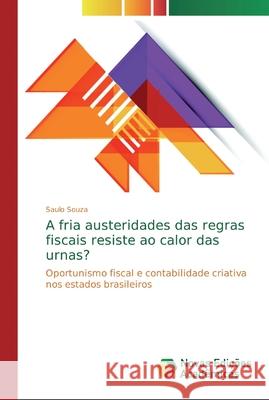 A fria austeridades das regras fiscais resiste ao calor das urnas? Souza, Saulo 9786139730131