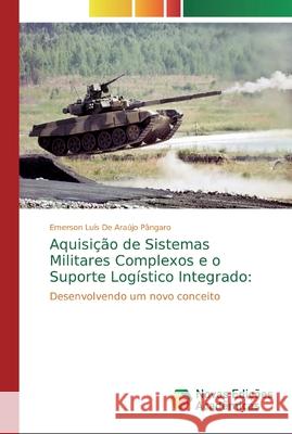 Aquisição de Sistemas Militares Complexos e o Suporte Logístico Integrado de Araújo Pângaro, Emerson Luís 9786139732074 Novas Edicioes Academicas