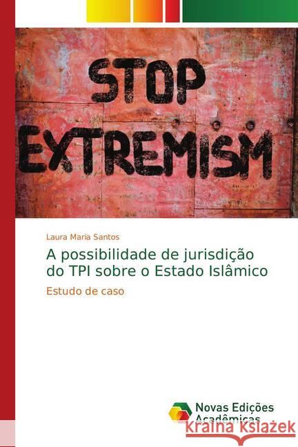 A possibilidade de jurisdição do TPI sobre o Estado Islâmico : Estudo de caso Santos, Laura Maria 9786139732289