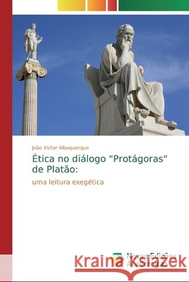 Ética no diálogo Protágoras de Platão Albuquerque, João Victor 9786139732401