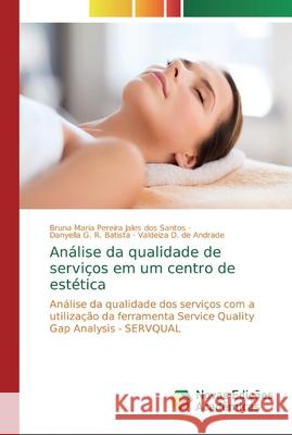 Análise da qualidade de serviços em um centro de estética Pereira Jales Dos Santos, Bruna Maria 9786139732777 Novas Edicioes Academicas