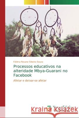 Processos educativos na alteridade Mbya-Guarani no Facebook Silveira Souza, Fátima Rosane 9786139733187