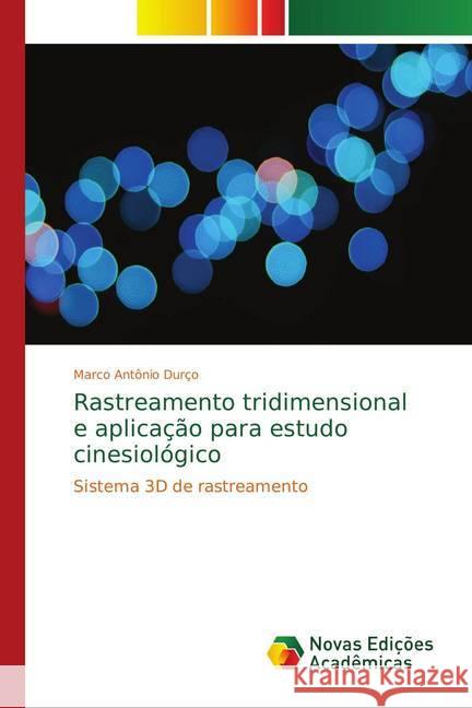 Rastreamento tridimensional e aplicação para estudo cinesiológico : Sistema 3D de rastreamento Durço, Marco Antônio 9786139733255