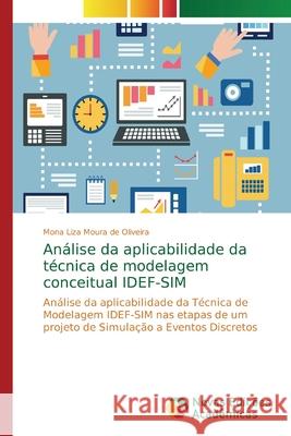 Análise da aplicabilidade da técnica de modelagem conceitual IDEF-SIM Moura de Oliveira, Mona Liza 9786139733514 Novas Edicioes Academicas