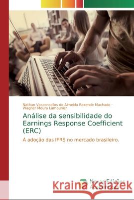 Análise da sensibilidade do Earnings Response Coefficient (ERC) Machado, Nathan Vasconcellos de Almeida 9786139734009 Novas Edicioes Academicas