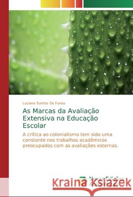 As Marcas da Avaliação Extensiva na Educação Escolar Santos de Farias, Luciano 9786139734139