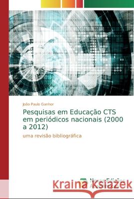 Pesquisas em Educação CTS em periódicos nacionais (2000 a 2012) Ganhor, João Paulo 9786139734641 Novas Edicioes Academicas