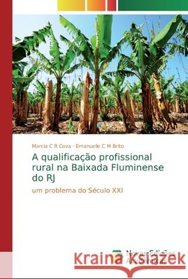 A qualificação profissional rural na Baixada Fluminense do RJ Cova, Marcia C. R. 9786139735303 Novas Edicioes Academicas