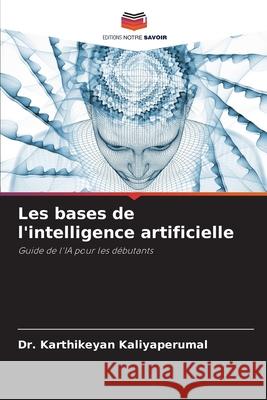 Les bases de l'intelligence artificielle Karthikeyan Kaliyaperumal 9786139735334