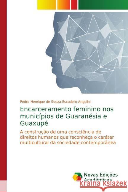 Encarceramento feminino nos municípios de Guaranésia e Guaxupé : A construção de uma consciência de direitos humanos que reconheça o caráter multicultural da sociedade contemporânea Escudero Angelini, Pedro Henrique de Souza 9786139735488