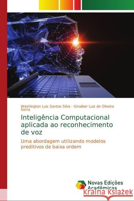 Inteligência Computacional aplicada ao reconhecimento de voz : Uma abordagem utilizando modelos preditivos de baixa ordem Santos Silva, Washington Luis; de Oliveira Serra, Ginalber Luiz 9786139735815
