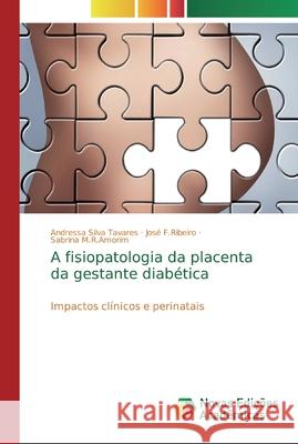 A fisiopatologia da placenta da gestante diabética Silva Tavares, Andressa 9786139736287 Novas Edicioes Academicas