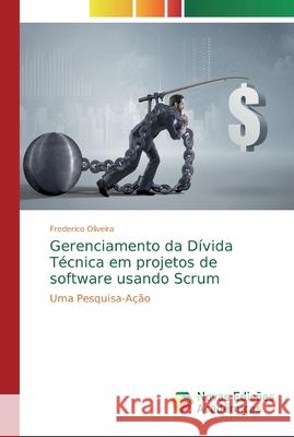 Gerenciamento da Dívida Técnica em projetos de software usando Scrum Oliveira, Frederico 9786139737536