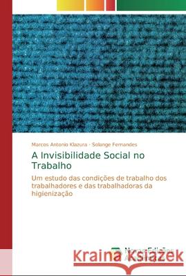 A Invisibilidade Social no Trabalho Klazura, Marcos Antonio 9786139738489 Novas Edicioes Academicas