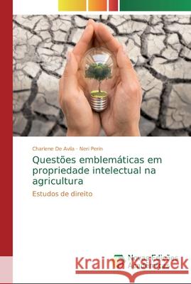 Questões emblemáticas em propriedade intelectual na agricultura de Avila, Charlene 9786139739745 Novas Edicioes Academicas