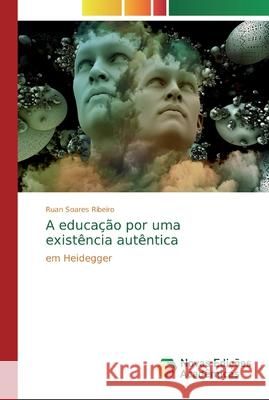 A educação por uma existência autêntica Soares Ribeiro, Ruan 9786139739820 Novas Edicioes Academicas