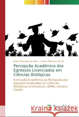 Percepção Acadêmica dos Egressos Licenciados em Ciências Biológicas Da Silva, Maria Cleoneide 9786139740253