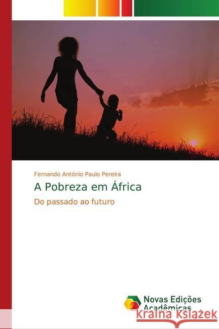 A Pobreza em África : Do passado ao futuro Pereira, Fernando António Paulo 9786139740697