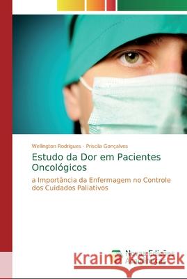 Estudo da Dor em Pacientes Oncológicos Rodrigues, Wellington 9786139740932 Novas Edicioes Academicas