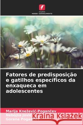 Fatores de predisposi??o e gatilhos espec?ficos da enxaqueca em adolescentes Marija Knezevic-Pogančev Nebojsa Jovic Gorana Pogančev 9786139741151
