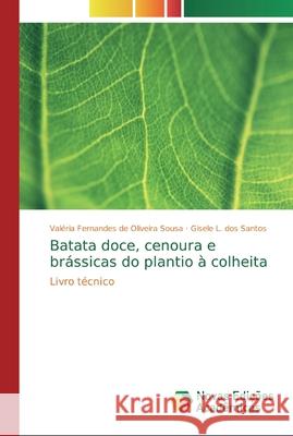 Batata doce, cenoura e brássicas do plantio à colheita Fernandes de Oliveira Sousa, Valéria 9786139741250