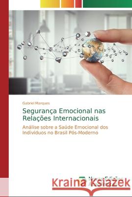 Segurança Emocional nas Relações Internacionais Marques, Gabriel 9786139741311