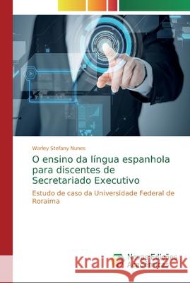 O ensino da língua espanhola para discentes de Secretariado Executivo Stefany Nunes, Warley 9786139741656