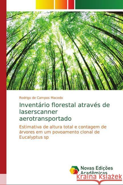 Inventário florestal através de laserscanner aerotransportado : Estimativa de altura total e contagem de árvores em um povoamento clonal de Eucalyptus sp Macedo, Rodrigo de Campos 9786139741779