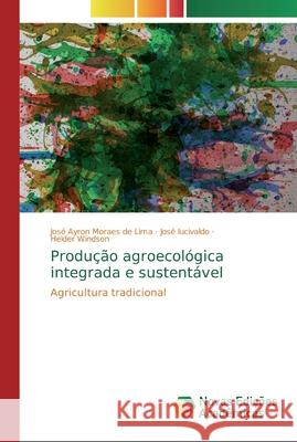 Produção agroecológica integrada e sustentável Lima, José Ayron Moraes de 9786139743186