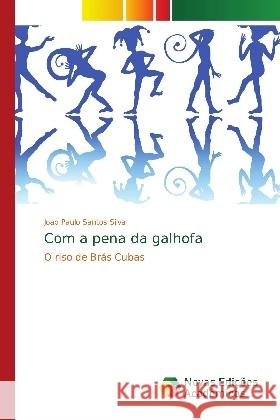 Com a pena da galhofa : O riso de Brás Cubas Santos Silva, Joao Paulo 9786139743612