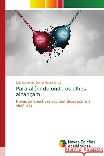 Para além de onde os olhos alcançam : Novas perspectivas sociojurídicas sobre a violência Cunha Moura (org.), João Carlos da 9786139743704