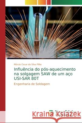 Influência do pós-aquecimento na solgagem SAW de um aço USI-SAR 80T Da Silva Filho, Márcio Cesar 9786139743773