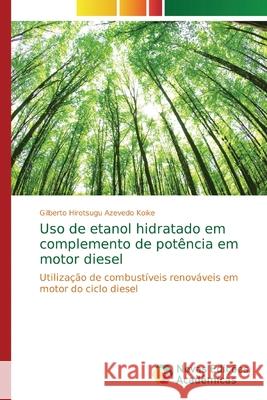 Uso de etanol hidratado em complemento de potência em motor diesel Azevedo Koike, Gilberto Hirotsugu 9786139744183