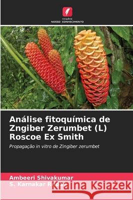 An?lise fitoqu?mica de Zngiber Zerumbet (L) Roscoe Ex Smith Ambeeri Shivakumar S. Karnakar Reddy 9786139744626