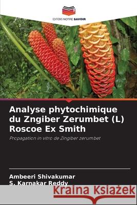 Analyse phytochimique du Zngiber Zerumbet (L) Roscoe Ex Smith Ambeeri Shivakumar S. Karnakar Reddy 9786139744794