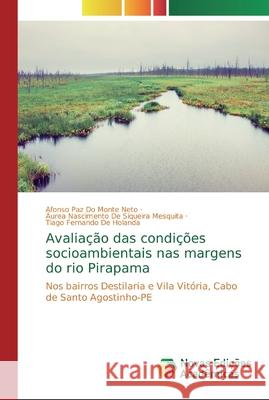 Avaliação das condições socioambientais nas margens do rio Pirapama Do Monte Neto, Afonso Paz 9786139744824