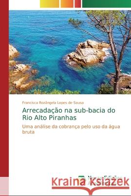 Arrecadação na sub-bacia do Rio Alto Piranhas Rozângela Lopes de Sousa, Francisca 9786139745043